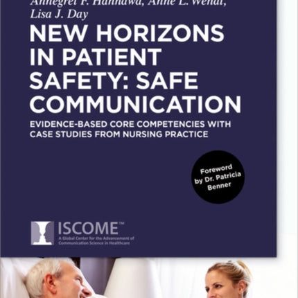 New Horizons in Patient Safety: Safe Communication: Evidence-based core Competencies with Case Studies from Nursing Practice