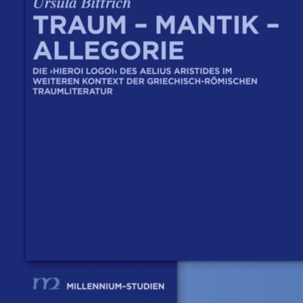 Traum - Mantik - Allegorie: Die Hieroi Logoi Des Aelius Aristides Im Weiteren Kontext Der Griechisch-Römischen Traumliteratur