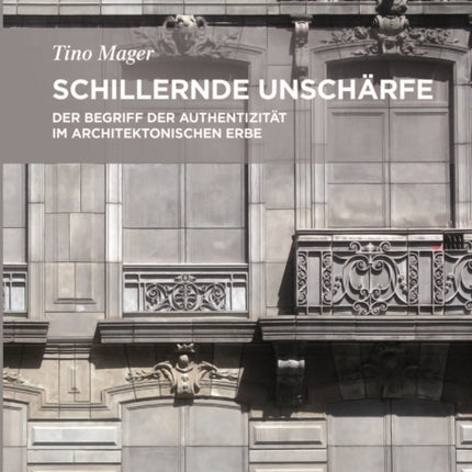 Schillernde Unschärfe: Der Begriff der Authentizität im architektonischen Erbe