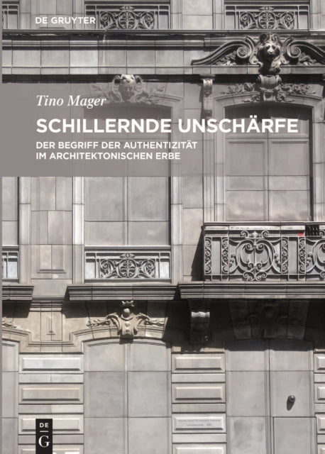 Schillernde Unschärfe: Der Begriff der Authentizität im architektonischen Erbe