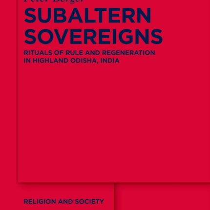 Subaltern Sovereigns: Rituals of Rule and Regeneration in Highland Odisha, India