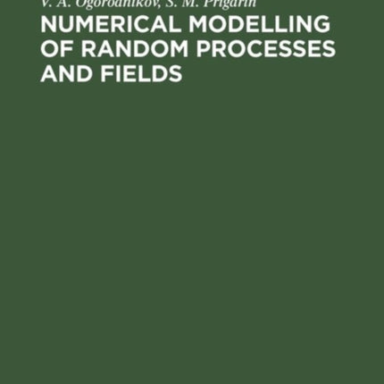 Numerical Modelling of Random Processes and Fields: Algorithms and Applications
