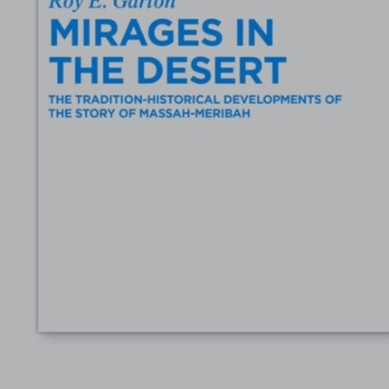 Mirages in the Desert: The Tradition-historical Developments of the Story of Massah-Meribah