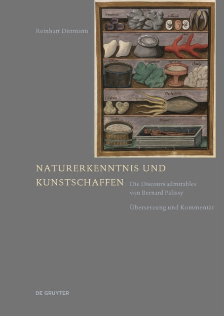 Naturerkenntnis und Kunstschaffen: Die Discours admirables von Bernard Palissy. Übersetzung und Kommentar