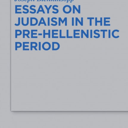 Essays on Judaism in the Pre-Hellenistic Period