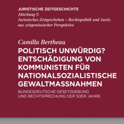 Politisch unwürdig? Entschädigung von Kommunisten für nationalsozialistische Gewaltmaßnahmen