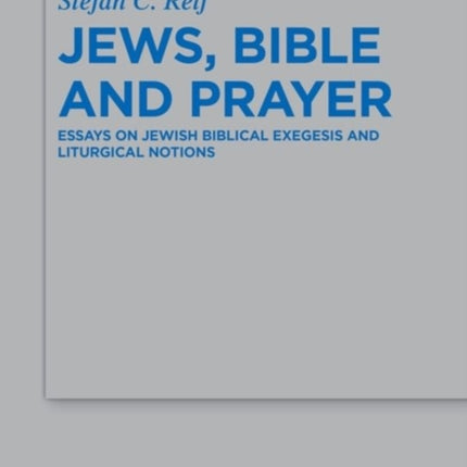 Jews, Bible and Prayer: Essays on Jewish Biblical Exegesis and Liturgical Notions