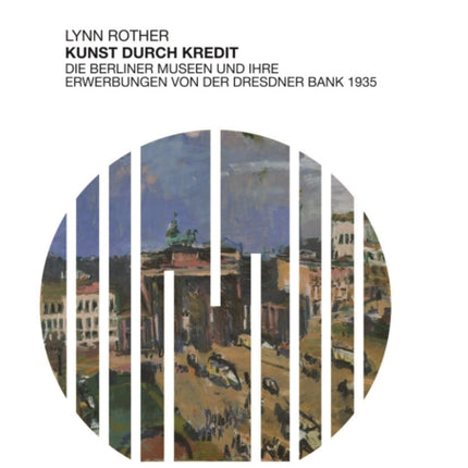 Kunst durch Kredit: Die Berliner Museen und ihre Erwerbungen von der Dresdner Bank 1935