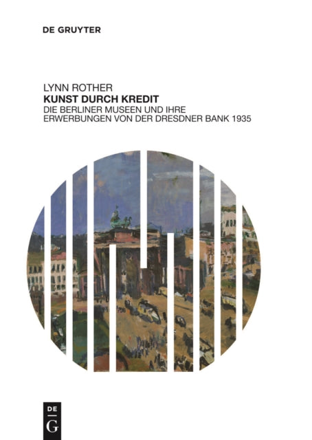 Kunst durch Kredit: Die Berliner Museen und ihre Erwerbungen von der Dresdner Bank 1935