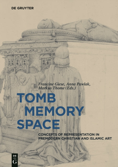 Tomb – Memory – Space: Concepts of Representation in Premodern Christian and Islamic Art