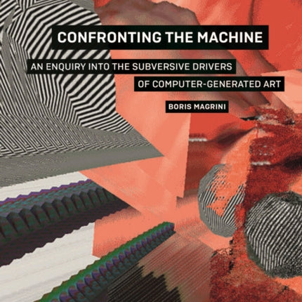 Confronting the Machine: An Enquiry into the Subversive Drives of Computer-Generated Art