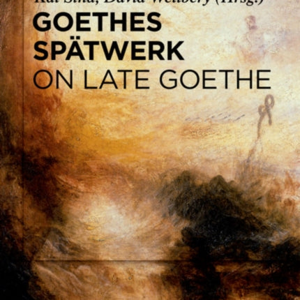 Goethes Spätwerk / On Late Goethe