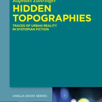 Hidden Topographies: Traces of Urban Reality in Dystopian Fiction