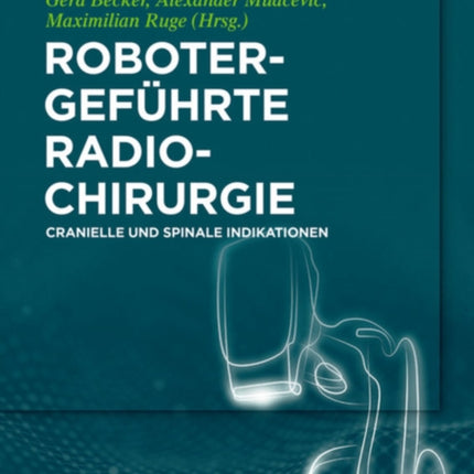 Robotergeführte Radiochirurgie: Cranielle Und Spinale Indikationen