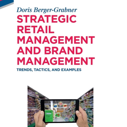 Strategic Retail Management and Brand Management: Trends, Tactics, and Examples