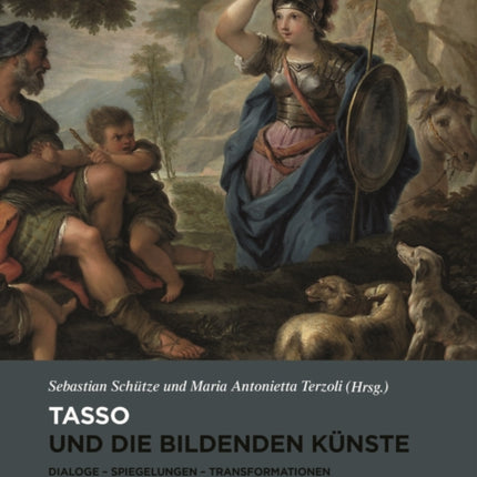 Tasso und die bildenden Künste: Dialoge, Spiegelungen, Transformationen