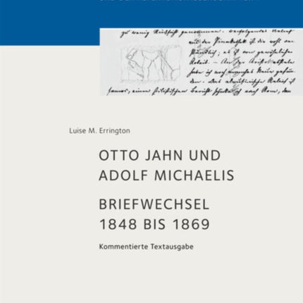Otto Jahn Und Adolf Michaelis - Briefwechsel 1848 Bis 1869: Kommentierte Textausgabe