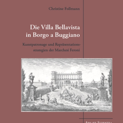 Die Villa Bellavista in Borgo a Buggiano: Kunstpatronage und Repräsentationsstrategien der Marchesi Feroni