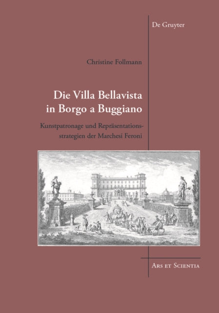 Die Villa Bellavista in Borgo a Buggiano: Kunstpatronage und Repräsentationsstrategien der Marchesi Feroni