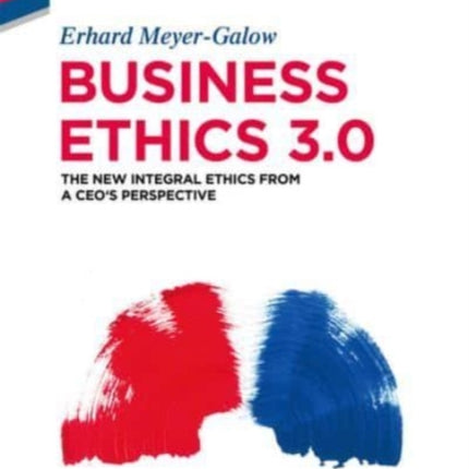 Business Ethics 3.0: The New Integral Ethics from the Perspective of a CEO