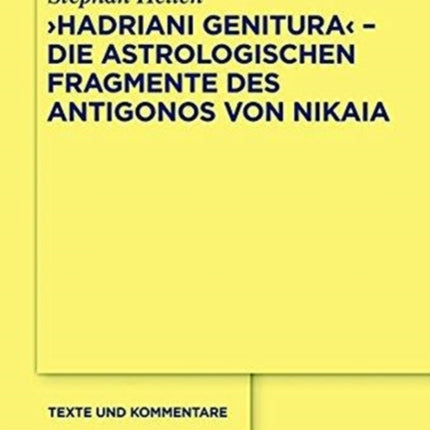 Hadriani genitura  Die astrologischen Fragmente des Antigonos von Nikaia Edition bersetzung und Kommentar Texte Und Kommentare