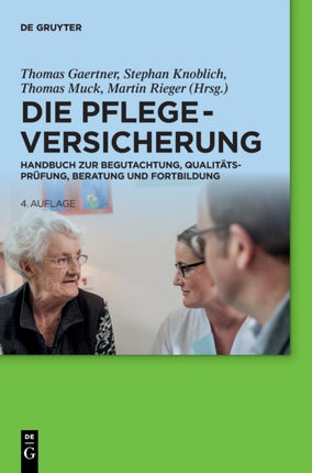 Die Pflegeversicherung: Handbuch Zur Begutachtung, Qualitätsprüfung, Beratung Und Fortbildung