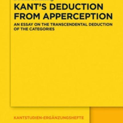 Kant’s Deduction From Apperception: An Essay on the Transcendental Deduction of the Categories