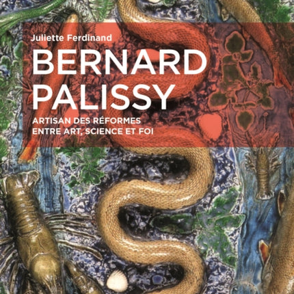 Bernard Palissy: Artisan des réformes entre art, science et foi