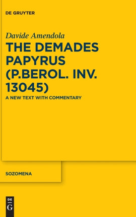 The Demades Papyrus (P.Berol. inv. 13045): A New Text with Commentary