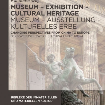 Museum – Exhibition – Cultural Heritage / Museum – Ausstellung – Kulturelles Erbe: Changing Perspectives from China to Europe / Blickwechsel zwischen China und Europa