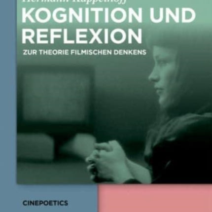 Kognition Und Reflexion: Zur Theorie Filmischen Denkens