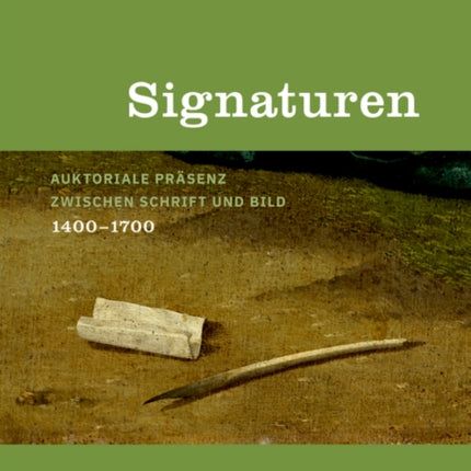 Signaturen: Auktoriale Präsenz zwischen Schrift und Bild, 1400–1700