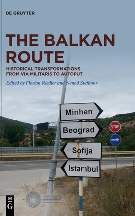 The Balkan Route: Historical Transformations from Via Militaris to Autoput