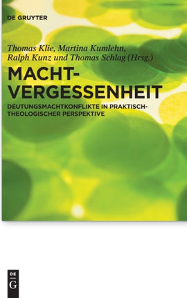 Machtvergessenheit: Deutungsmachtkonflikte in Praktisch-Theologischer Perspektive