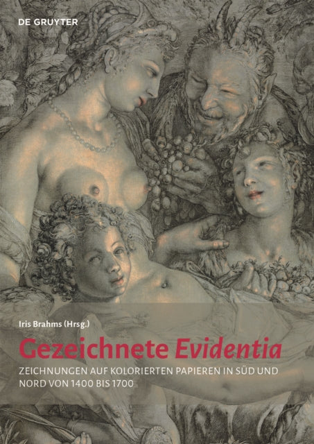 Gezeichnete Evidentia: Zeichnungen auf kolorierten Papieren in Süd und Nord von 1400 bis 1700