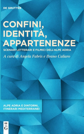 Confini, Identità, Appartenenze: Scenari Letterari E Filmici Dell'alpe Adria