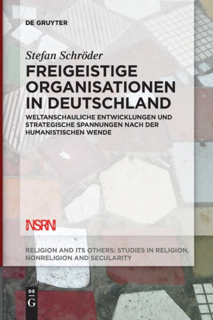 Freigeistige Organisationen in Deutschland: Weltanschauliche Entwicklungen Und Strategische Spannungen Nach Der Humanistischen Wende