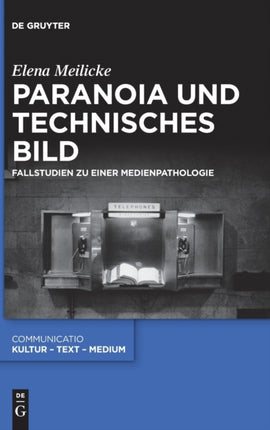 Paranoia Und Technisches Bild: Fallstudien Zu Einer Medienpathologie