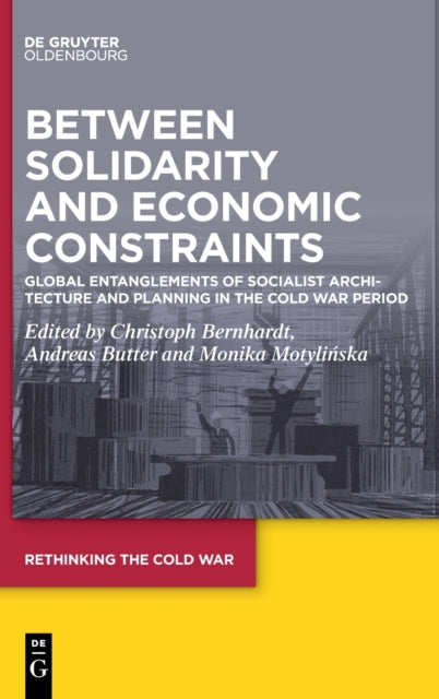 Between Solidarity and Economic Constraints: Global Entanglements of Socialist Architecture and Planning in the Cold War Period