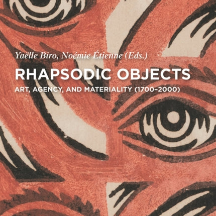 Rhapsodic Objects: Art, Agency, and Materiality (1700–2000)