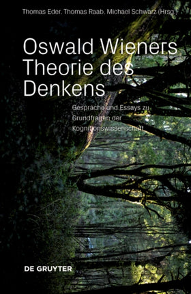 Oswald Wieners Theorie des Denkens: Gespräche und Essays zu Grundfragen der Kognitionswissenschaft