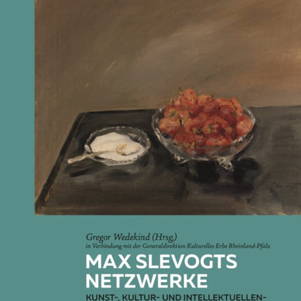 Max Slevogts Netzwerke: Kunst-, Kultur- und Intellektuellengeschichte des späten Kaiserreichs und der Weimarer Republik