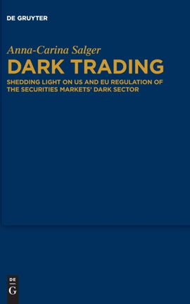 Dark Trading: Shedding Light on US and EU Regulation of the Securities Markets’ Dark Sector