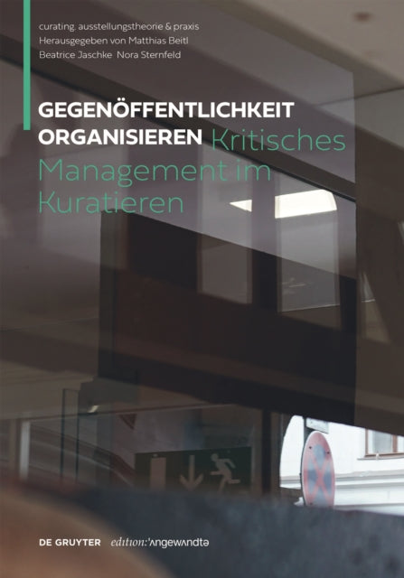 Gegenöffentlichkeit organisieren: Kritisches Management im Kuratieren