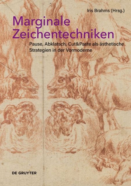 Marginale Zeichentechniken: Pause, Abklatsch, Cut&Paste als ästhetische Strategien in der Vormoderne