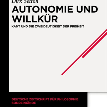 Autonomie Und Willkür: Kant Und Die Zweideutigkeit Der Freiheit
