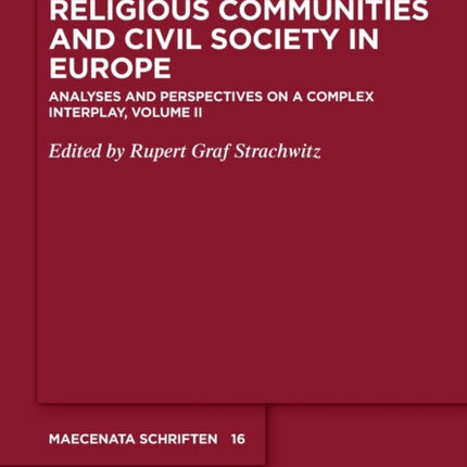 Religious Communities and Civil Society in Europe: Analyses and Perspectives on a Complex Interplay, Volume II