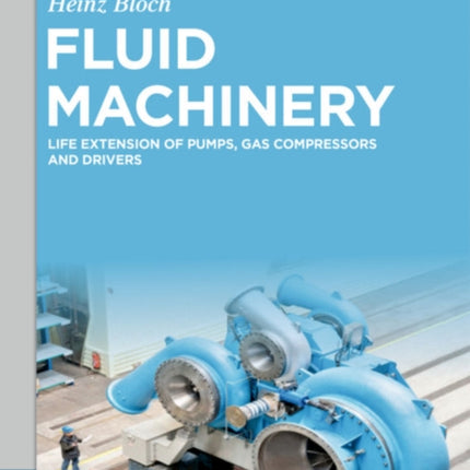 Fluid Machinery: Life Extension of Pumps, Gas Compressors and Drivers