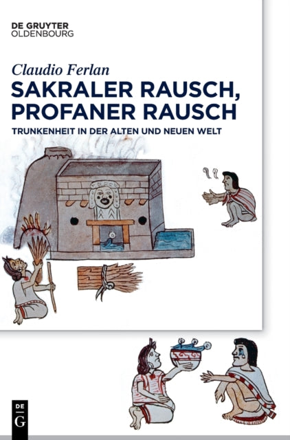 Sakraler Rausch, Profaner Rausch: Trunkenheit in Der Alten Und Neuen Welt