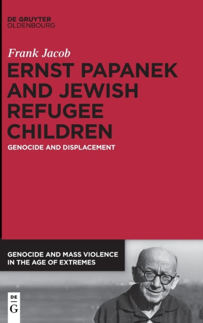 Ernst Papanek and Jewish Refugee Children: Genocide and Displacement